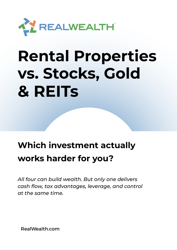 Cover page for Rental Properties vs stocks, gold and REITs. Which investment actually works harder for you? All four can build welath. But only one delivers cash flow, tax advantages, leverage, and control at the same time. RealWealth logo