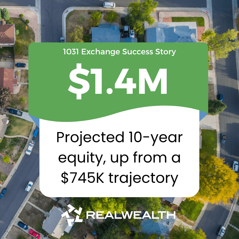 How DR Turned One Concentrated Asset Into a 5 Property Growth Portfolio dr's 1031 exchange success story: $1.4M projected 10-year equity up from a $745K trajectory. RealWealth logo