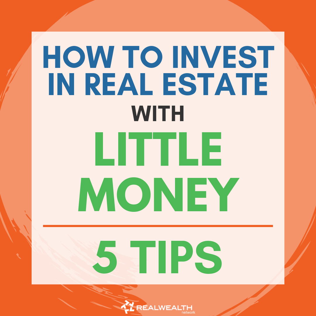 How to Invest in Real Estate with Little (or No) Money