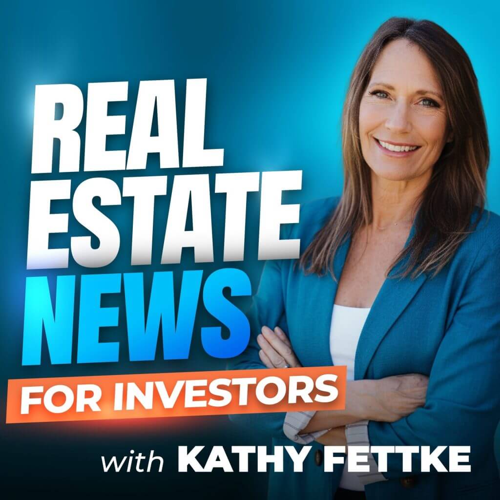 Real Estate News for Investors podcast cover image with real estate investor Kathy Fettke, co-founder of RealWealth.